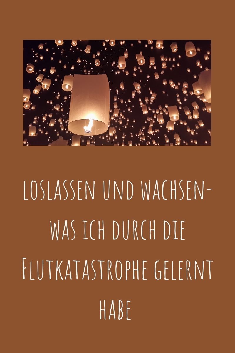 Loslassen und wachsen - was ich aus der Flutkatastrophe gelernt habe